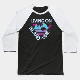 Living on Island Time Baseball T-Shirt